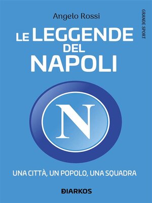 cover image of Le leggende del Napoli. Una città, un popolo, una squadra